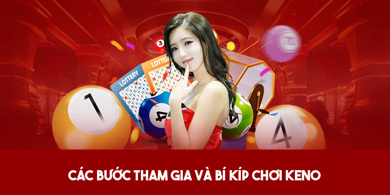 Các bước tham gia và bí kíp chơi Keno 