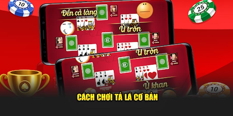 Cách chơi Tả lá cơ bản