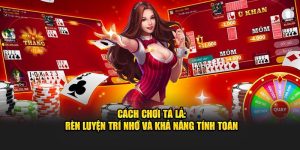 cách chơi tá lả 33win