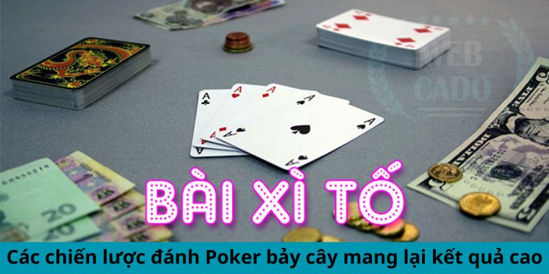 Các chiến lược đánh Poker bảy cây mang lại kết quả cao