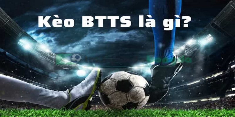 Giải mã khái niệm cốt lõi về kèo BTTS