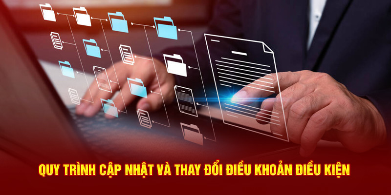 Quy trình cập nhật và thay đổi điều khoản điều kiện