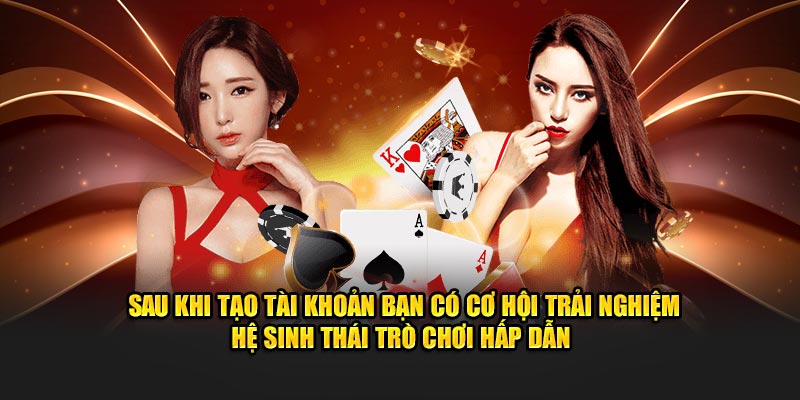 Sau khi tạo tài khoản bạn có cơ hội trải nghiệm hệ sinh thái trò chơi hấp dẫn 