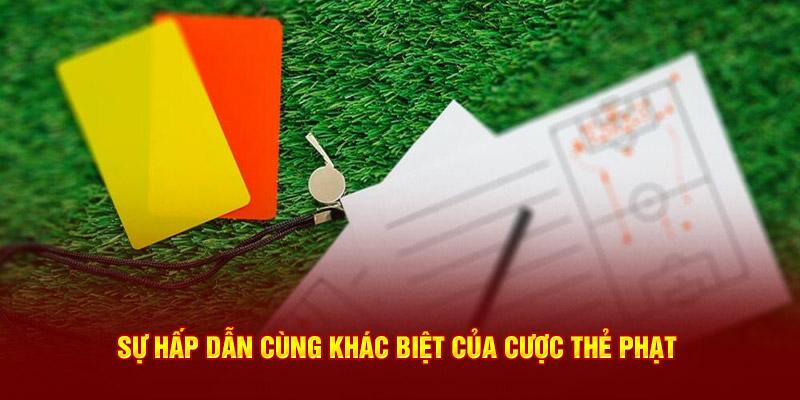 Sự hấp dẫn cùng khác biệt của cược thẻ phạt