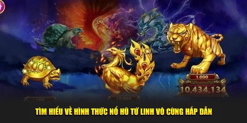 Tìm hiểu về hình thức nổ hũ Tứ Linh vô cùng hấp dẫn